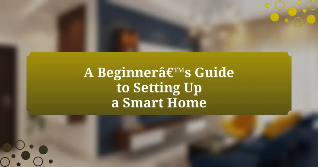 A Beginner’s Guide to Setting Up a Smart Home