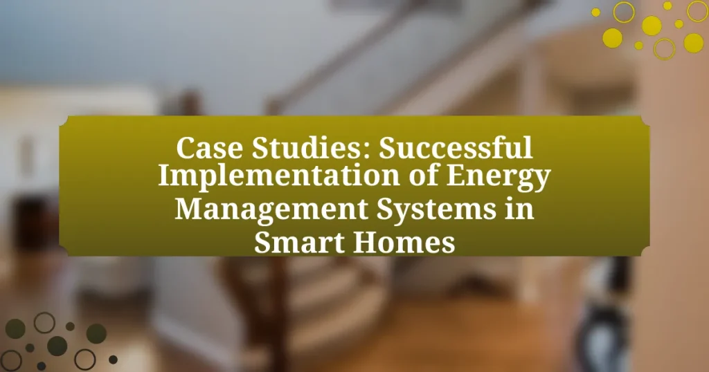 Case Studies: Successful Implementation of Energy Management Systems in Smart Homes