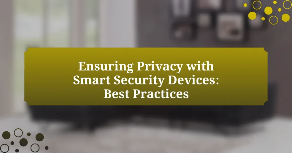 Ensuring Privacy with Smart Security Devices: Best Practices