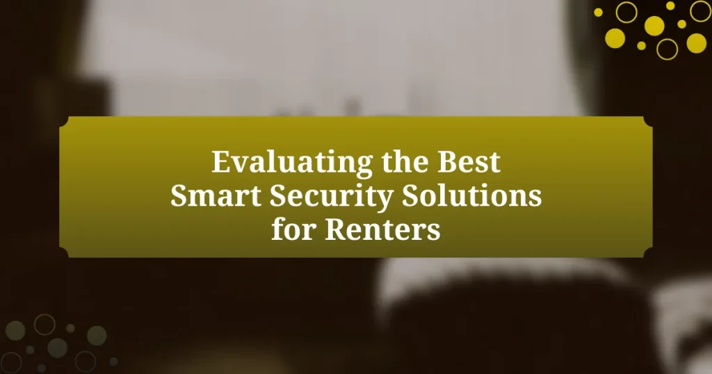 Evaluating the Best Smart Security Solutions for Renters