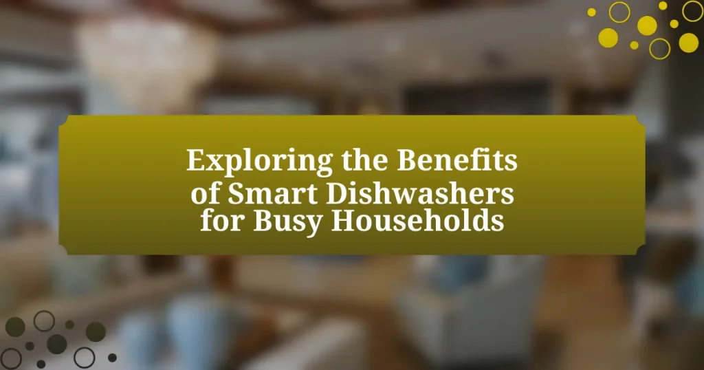 Exploring the Benefits of Smart Dishwashers for Busy Households