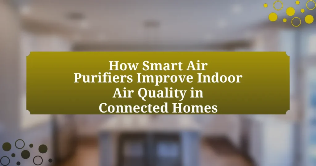 How Smart Air Purifiers Improve Indoor Air Quality in Connected Homes