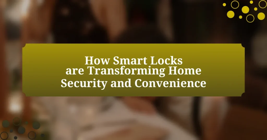 How Smart Locks are Transforming Home Security and Convenience