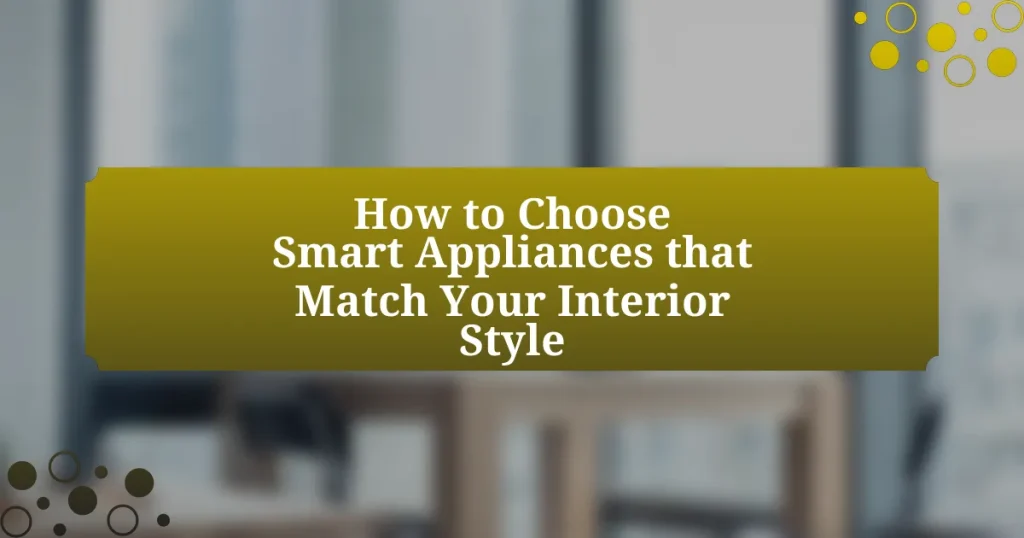 How to Choose Smart Appliances that Match Your Interior Style