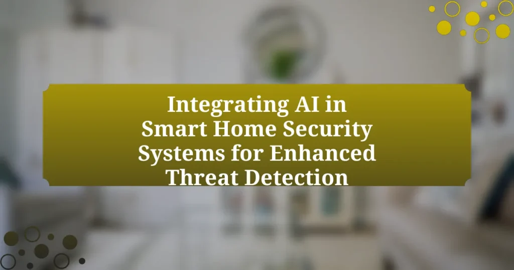 Integrating AI in Smart Home Security Systems for Enhanced Threat Detection