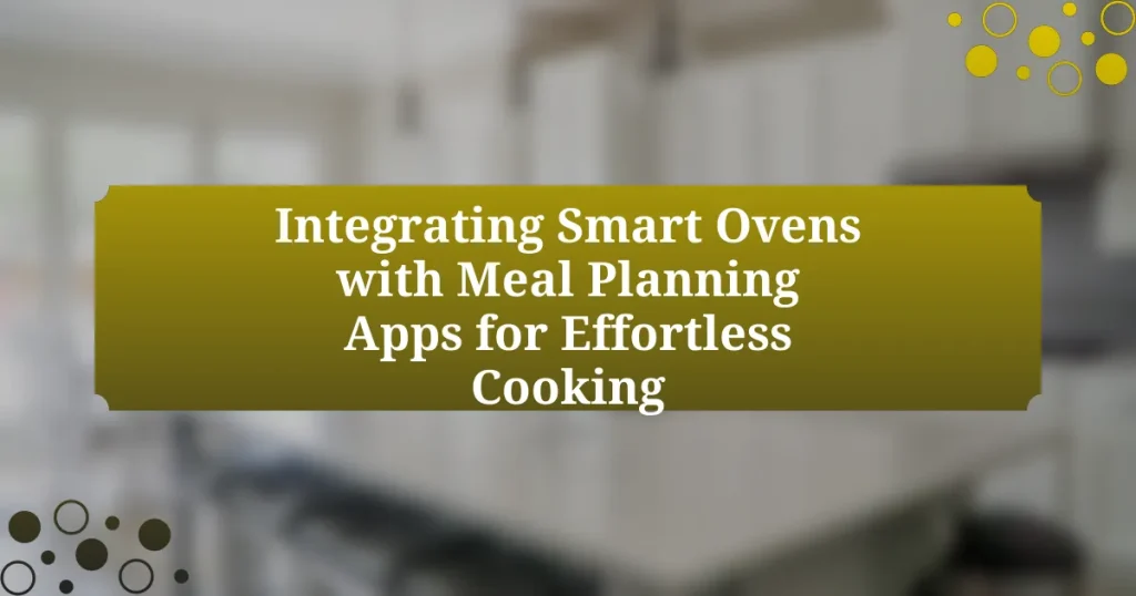 Integrating Smart Ovens with Meal Planning Apps for Effortless Cooking