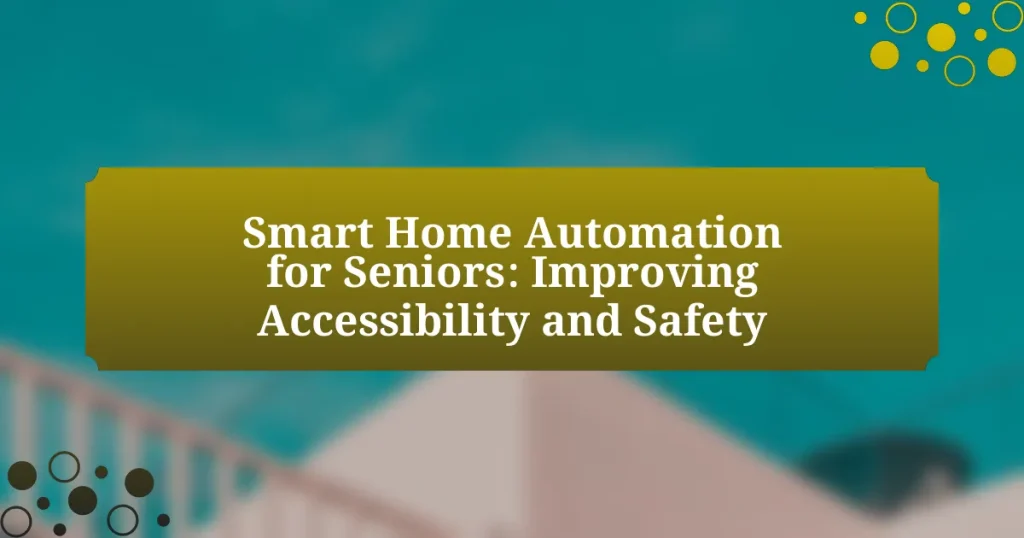 Smart Home Automation for Seniors: Improving Accessibility and Safety