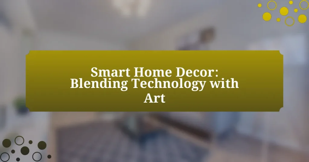 Smart Home Decor: Blending Technology with Art