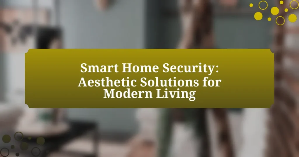 Smart Home Security: Aesthetic Solutions for Modern Living