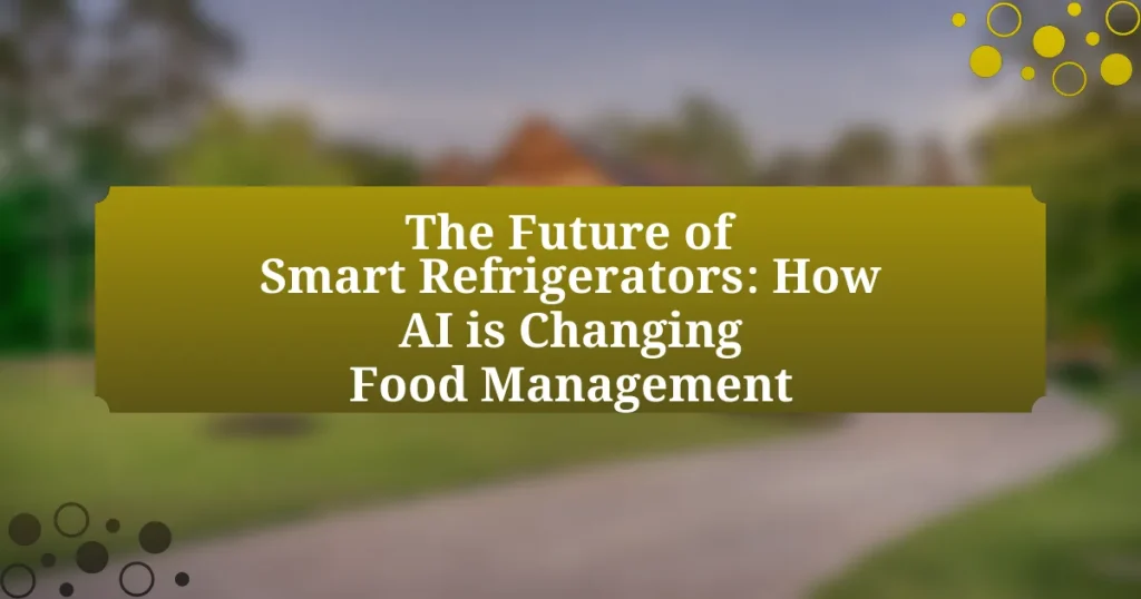 The Future of Smart Refrigerators: How AI is Changing Food Management