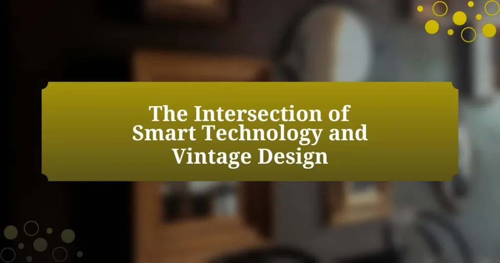 The Intersection of Smart Technology and Vintage Design