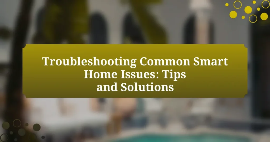 Troubleshooting Common Smart Home Issues: Tips and Solutions