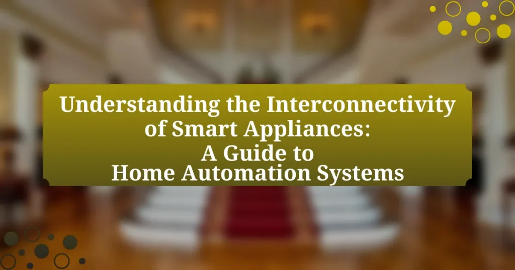 Understanding the Interconnectivity of Smart Appliances: A Guide to Home Automation Systems