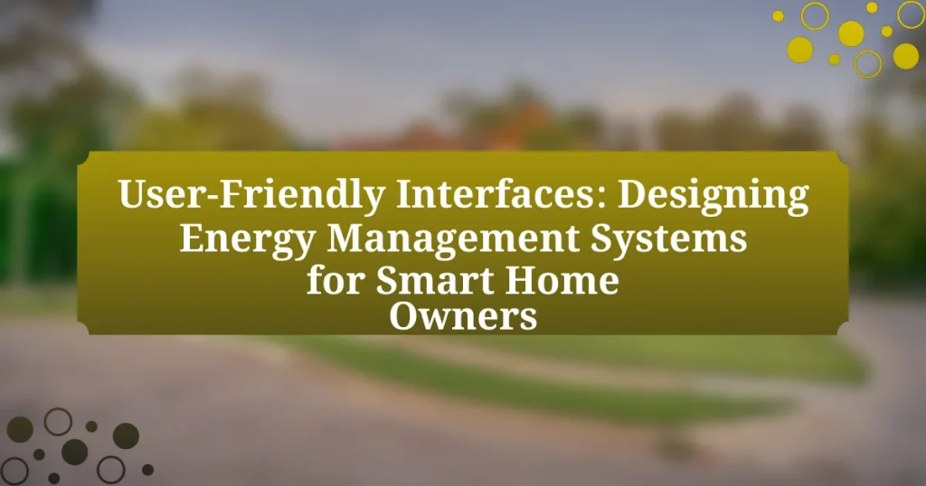 User-Friendly Interfaces: Designing Energy Management Systems for Smart Home Owners