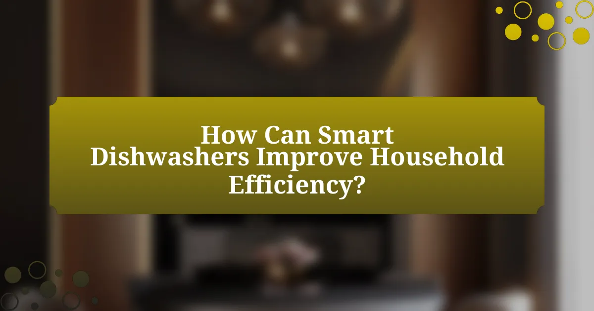 How Can Smart Dishwashers Improve Household Efficiency?