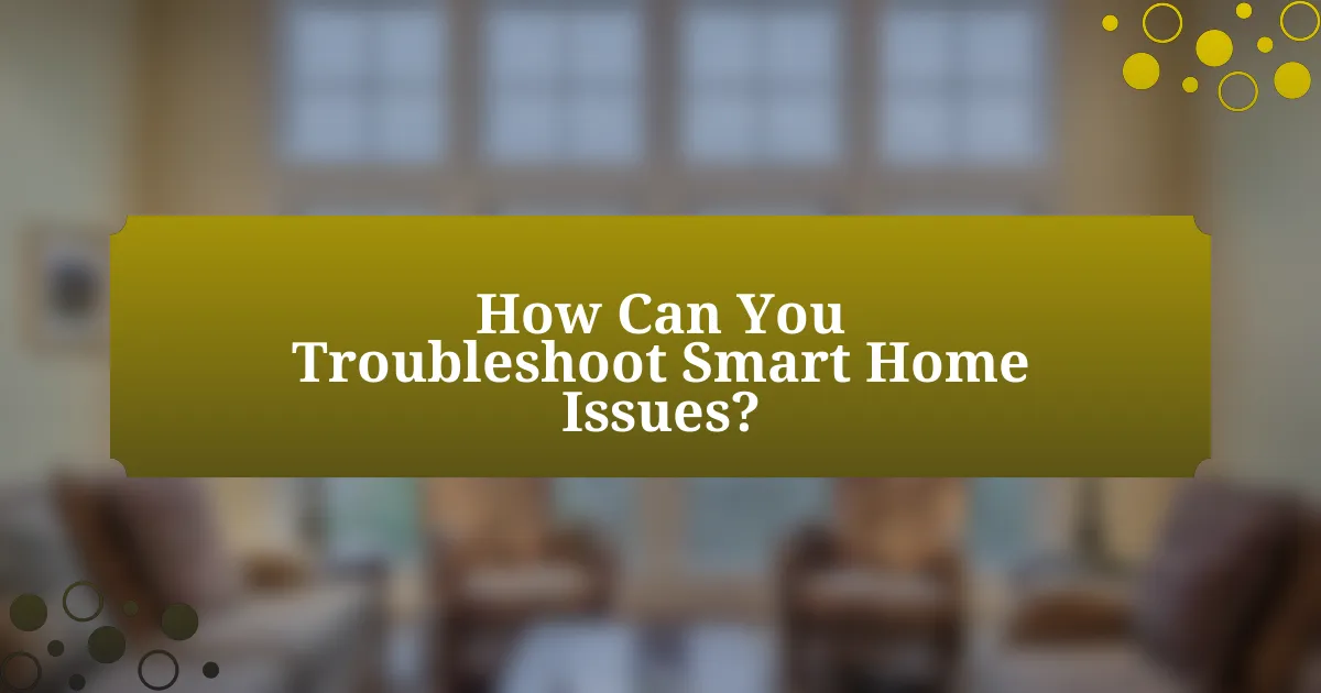 How Can You Troubleshoot Smart Home Issues?