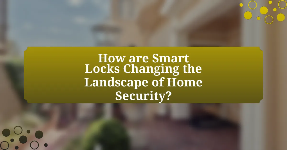 How are Smart Locks Changing the Landscape of Home Security?