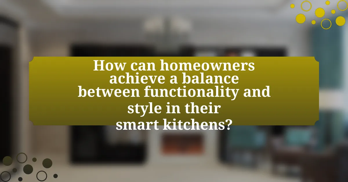 How can homeowners achieve a balance between functionality and style in their smart kitchens?