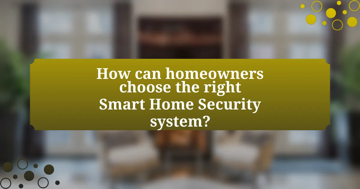 How can homeowners choose the right Smart Home Security system?