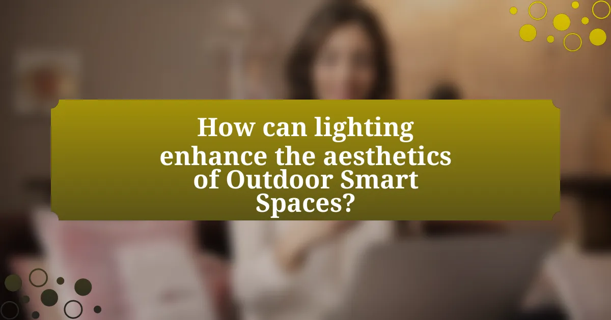 How can lighting enhance the aesthetics of Outdoor Smart Spaces?