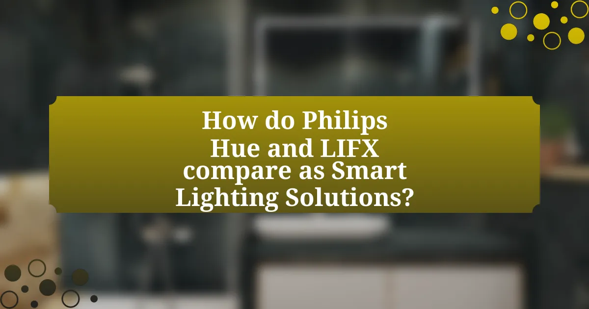 How do Philips Hue and LIFX compare as Smart Lighting Solutions?