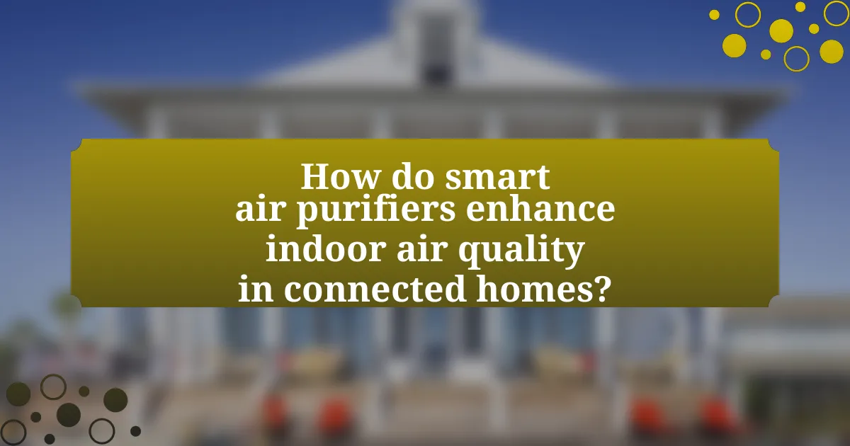 How do smart air purifiers enhance indoor air quality in connected homes?