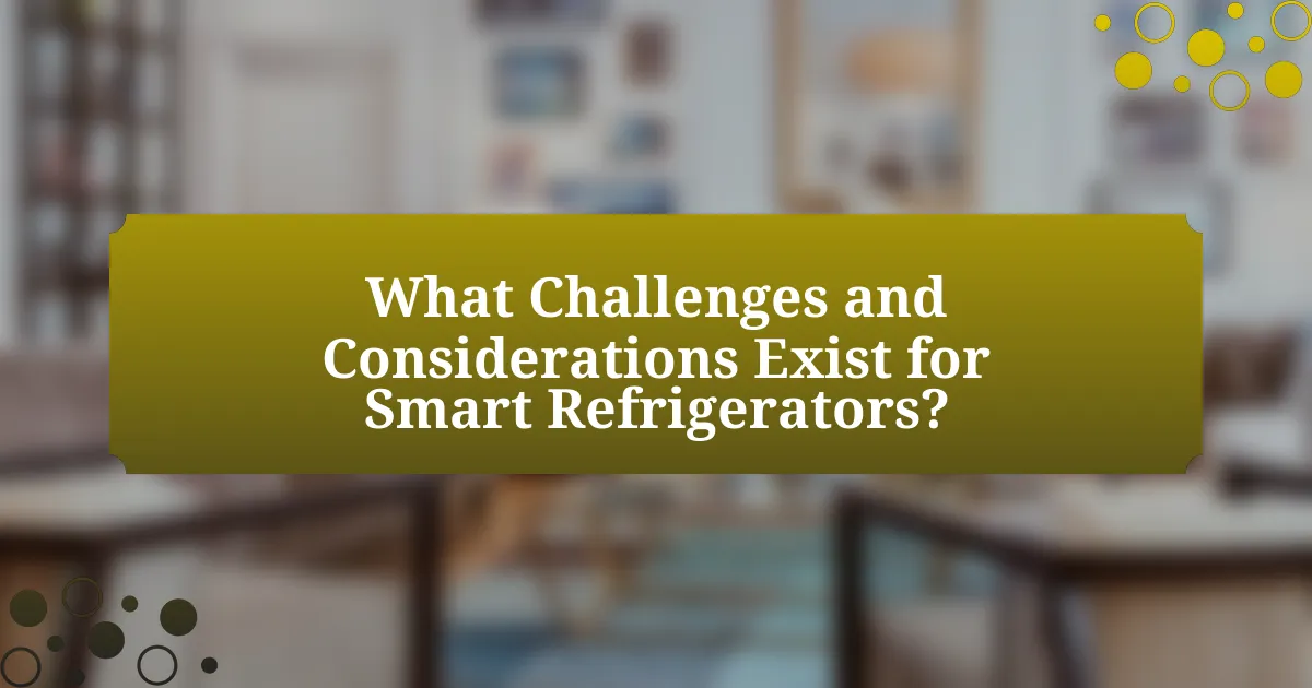 What Challenges and Considerations Exist for Smart Refrigerators?