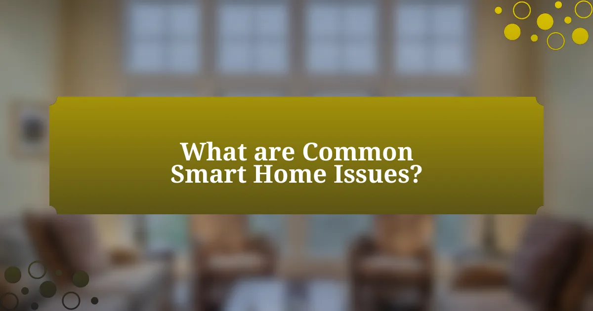 What are Common Smart Home Issues?