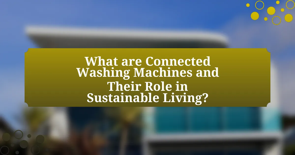 What are Connected Washing Machines and Their Role in Sustainable Living?