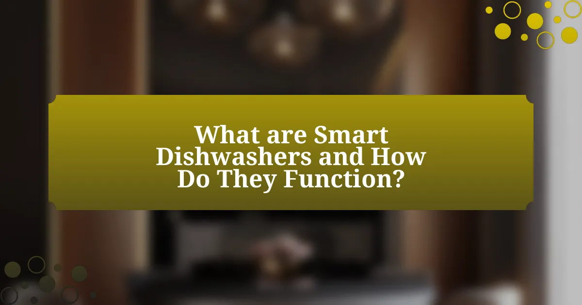 What are Smart Dishwashers and How Do They Function?