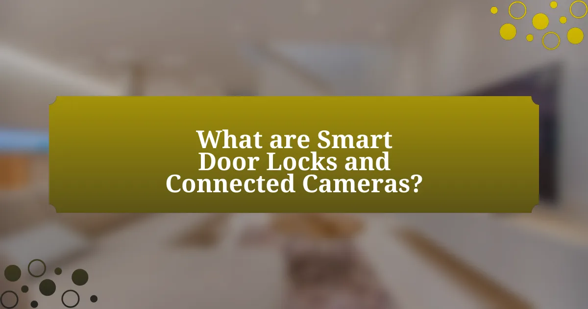 What are Smart Door Locks and Connected Cameras?