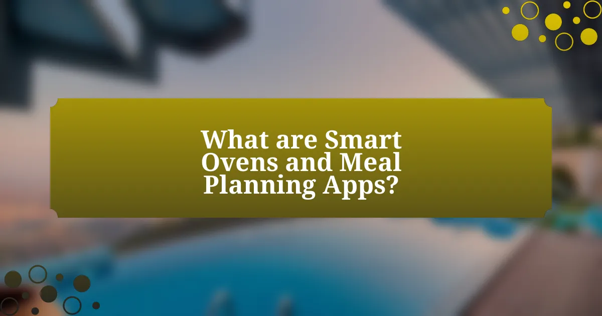 What are Smart Ovens and Meal Planning Apps?