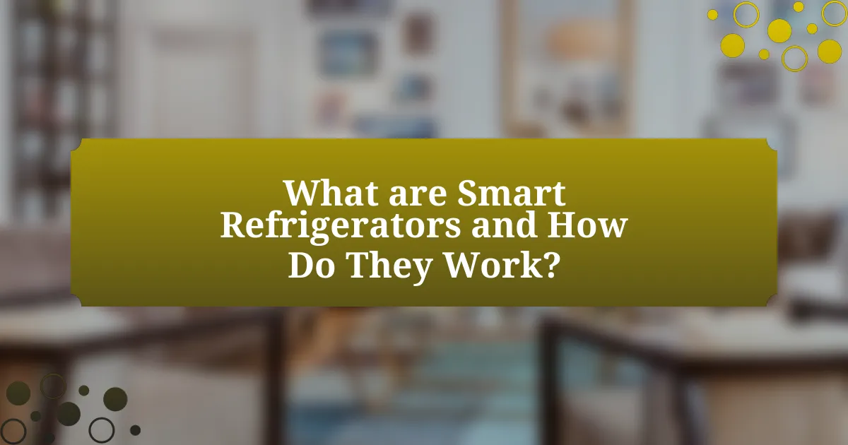 What are Smart Refrigerators and How Do They Work?