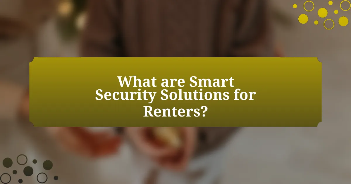 What are Smart Security Solutions for Renters?