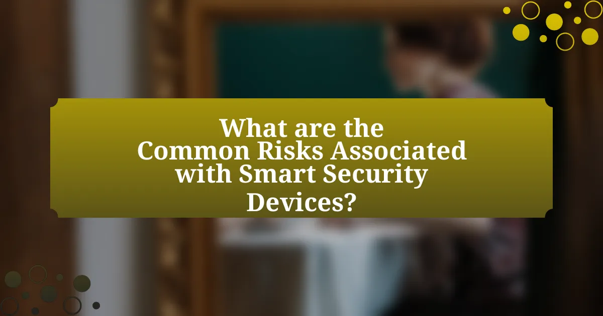 What are the Common Risks Associated with Smart Security Devices?