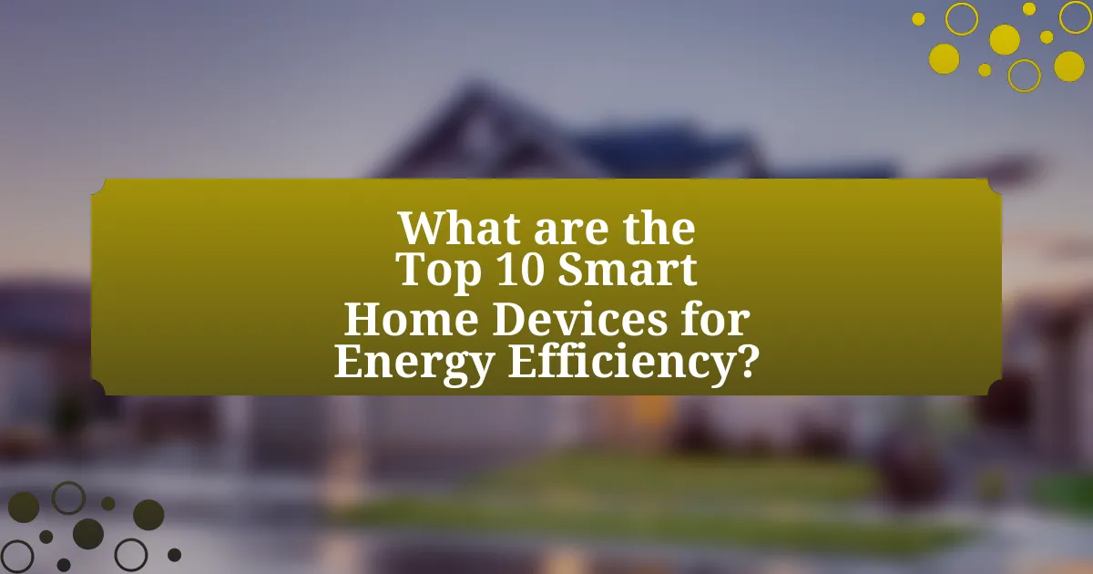 What are the Top 10 Smart Home Devices for Energy Efficiency?