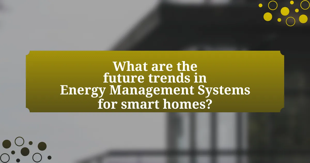 What are the future trends in Energy Management Systems for smart homes?