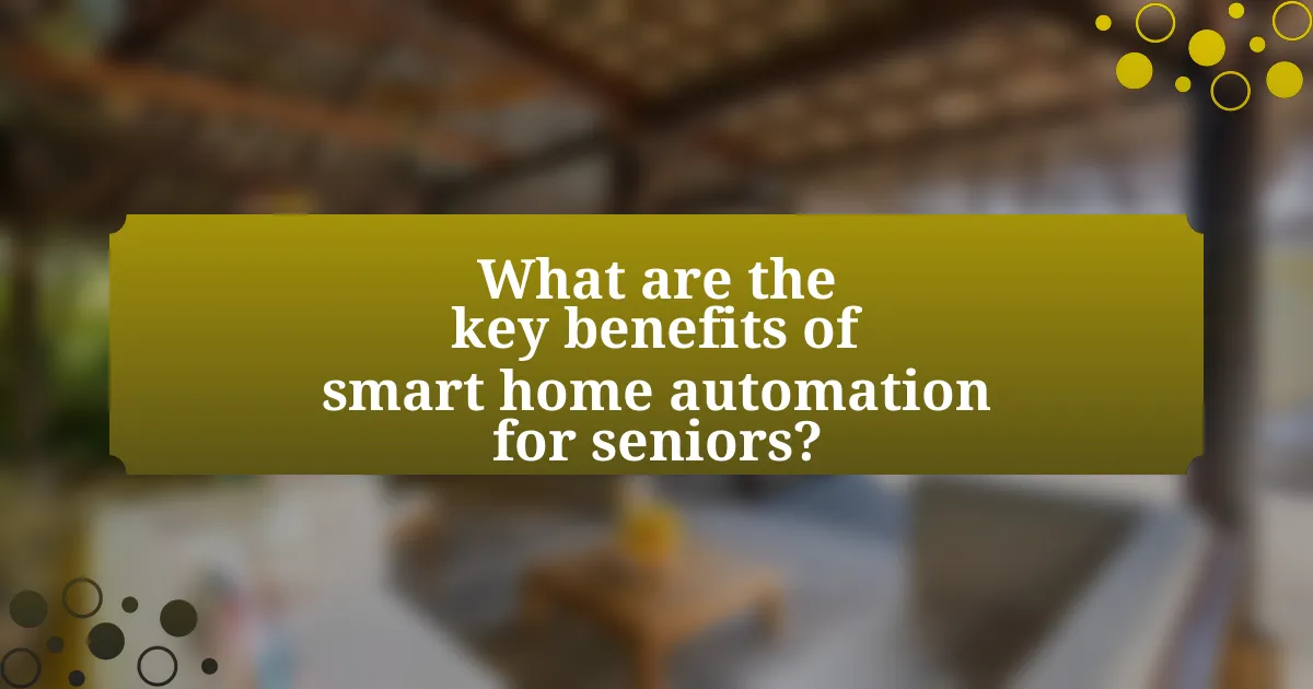 What are the key benefits of smart home automation for seniors?