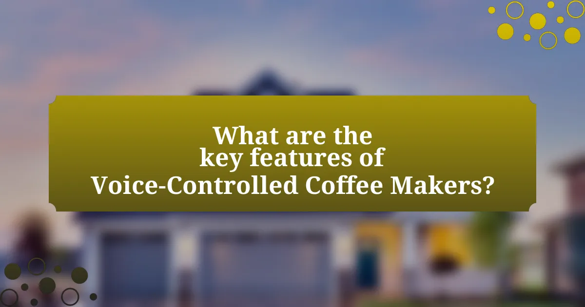 What are the key features of Voice-Controlled Coffee Makers?