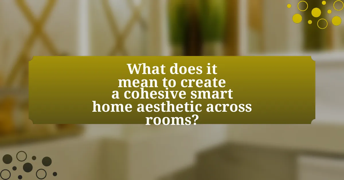 What does it mean to create a cohesive smart home aesthetic across rooms?