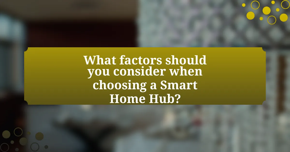 What factors should you consider when choosing a Smart Home Hub?