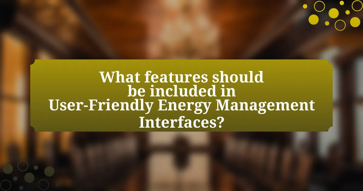 What features should be included in User-Friendly Energy Management Interfaces?