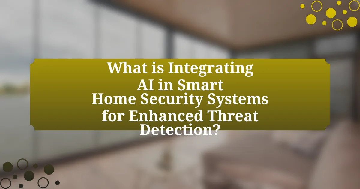 What is Integrating AI in Smart Home Security Systems for Enhanced Threat Detection?