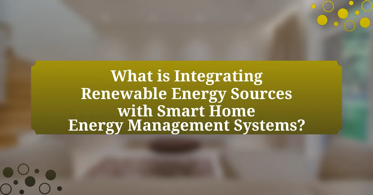 What is Integrating Renewable Energy Sources with Smart Home Energy Management Systems?