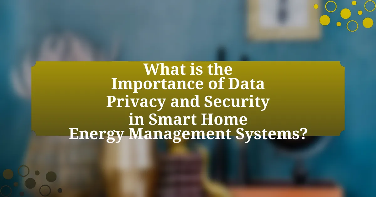 What is the Importance of Data Privacy and Security in Smart Home Energy Management Systems?