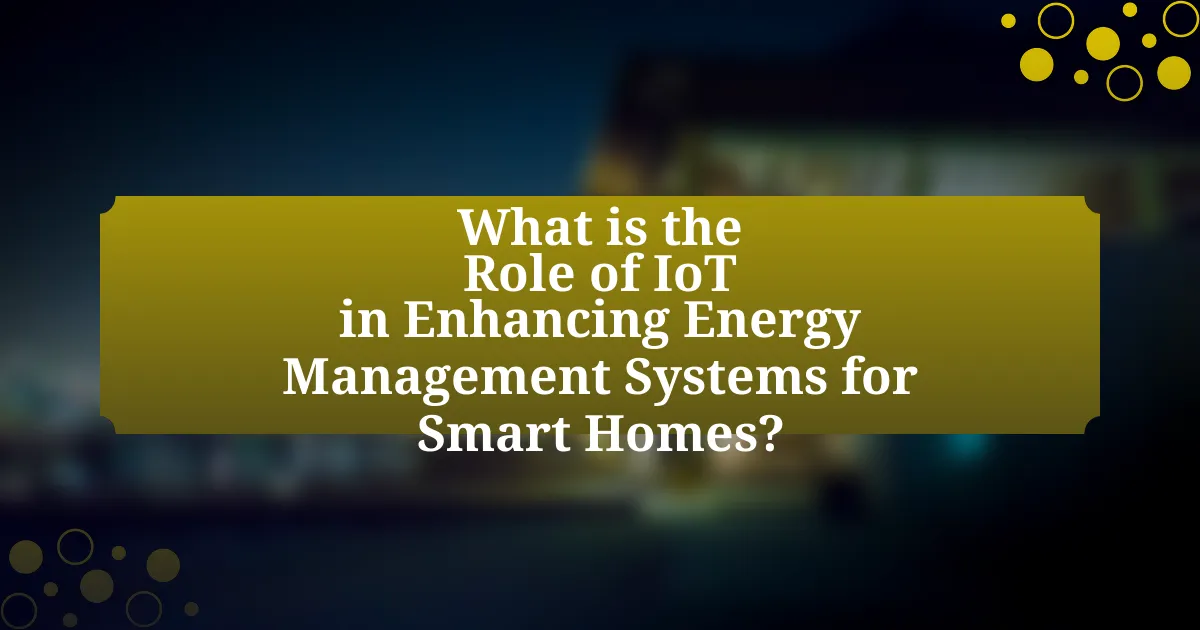 What is the Role of IoT in Enhancing Energy Management Systems for Smart Homes?