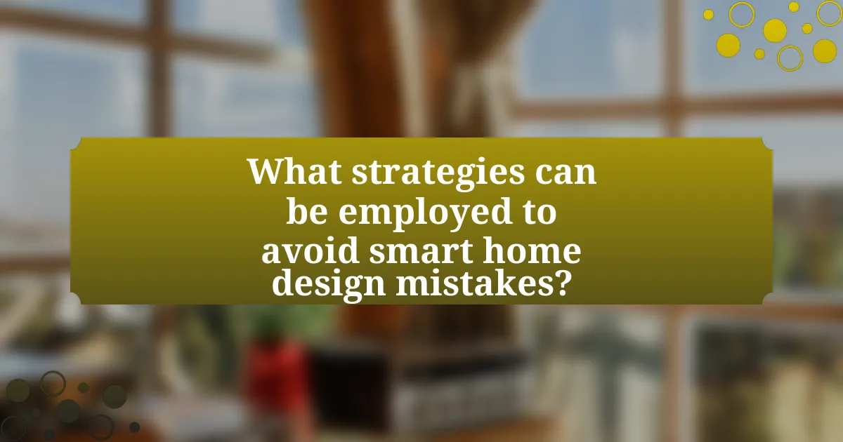 What strategies can be employed to avoid smart home design mistakes?